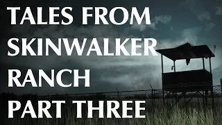 Tales from Skinwalker Ranch - Part Three