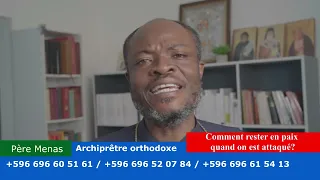 Père Menas : Comment rester en paix quand on est attaqué