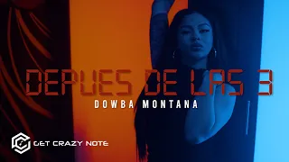 Dowba Montana - Depues De Las 3 🕒 (Video Oficial)