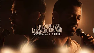Edy Britto & Samuel - Depois Que Você Matar Meu Coração (Clipe Oficial)