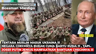 PUTIN JENIUS !! TENTARA MUSLIM CHECHNYA DI UKRAINA BUKAN BUAT PERANG!! TAPI UNTUK.. - Mardigu Wowiek