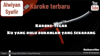 KARAOKE TERBARU TEGAR - KU YANG DULU BUKANLAH YANG SEKARANG NEW