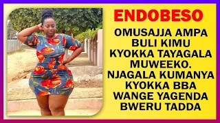 ENDOBESO: Nze Njagala Kwepicha, Omusajja Ampa Buli Kimu Kyokka Tayagala Muweeko. Njagala Kumanya