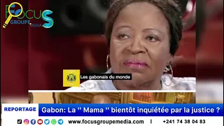 Reportage l Gabon: La '' Mama '' bientôt inquiétée par la justice ?