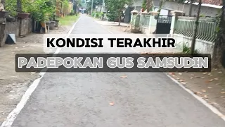 KONDISI TERAKHIR PADEPOKAN GUS SAMSUDIN