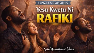 Yesu Kwetu Ni Rafiki | Tenzi za Rohoni 9 | The Worshippers’ Voice