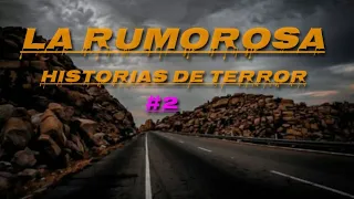 Historias de Terror Reales Ocurridas en la carretera de LA RUMOROSA 🇲🇽 #2