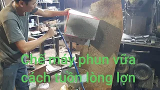 máy phun vữa trát tường tự chế công nghệ tuồn lòng lợn