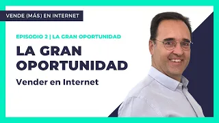 Episodio 2 | La gran oportunidad: Vender en Internet