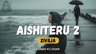 AISHITERU 2 – Zivilia | Cover Borneo-F11 (Lagu Galau Paling Menyentuh) 