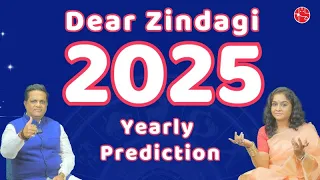 Dear Zindagi - 2025 Yearly Horoscope & 2025 Astrology Predictions