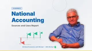 Macroeconomics – National Accounting and the Sources and Uses Report