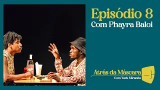 “ATRÁS DA MÁSCARA” com Yuck Miranda - Conversa com Phayra Baloi (S4/EP8)