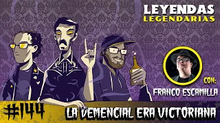 E144: La Demencial Era Victoriana (con Franco Escamilla)