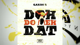 Garro B - Doh Do Meh Dat (Mash Up Riddim) 2023 Soca