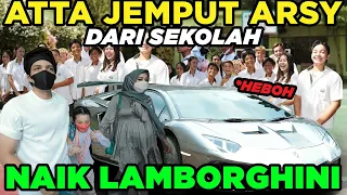 ATTA Aurel JEMPUT ARSY Dari Sekolah Naik LAMBORGHINI.. SEMUA HEBOH!!!