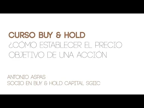 En este cuarto vídeo formativo del curso de Buy & Hold para analizar empresas según los criterios del Value investing, veremos de la mano de Antonio Aspas, socio de Buy & Hold, cómo establecer el precio objetivo de una acción.