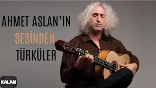 Ahmet Aslan'ın Sesinden Türküler I Kalan Seçki 2023 © Kalan Müzik
