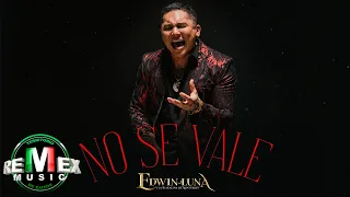 No Se Vale - Edwin Luna y La Trakalosa de Monterrey (Video Oficial)
