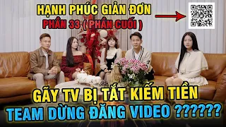 GÃY TV BỊ TẮT KIẾM TIỀN. TEAM GÃY DỪNG ĐĂNG VIDEO. HẠNH PHÚC GIẢN ĐƠN TẬP CUỐI ĐĂNG Ở ĐÂU ???