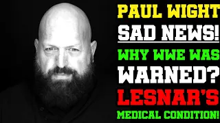 WWE News! Paul WIGHT Sad News! WWE Legend Disrespected! Brock Lesnar's Medical Disability! AEW News!