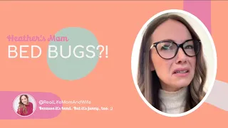 HEATHER’S MOM: BED BUGS?!
