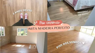 3 ANOS COM PISO DE CERÂMICA QUE IMITA MADEIRA -  PRÓS E CONTRAS