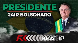 PRESIDENTE JAIR BOLSONARO - IRONCAST #187