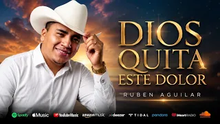 DIOS QUITA ESTE DOLOR: Ruben Aguilar 