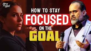 How to stay focused towards my goal in life? || Acharya Prashant (2021)