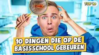 10 DINGEN DIE OP DE BASISSCHOOL GEBEUREN!