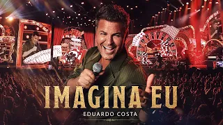 Eduardo Costa – Imagina Eu (Ao Vivo) | Eduardo Costa do Velho Testamento