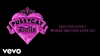 The Pussycat Dolls - Tainted Love / Where Did Our Love Go (Audio)