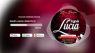 Mais Bênçãos - IRMÃ LÚCIA (PARTE 3)