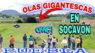 OLAS GİGANTESCAS SOCAVÓN DE PUEBLA: NATURALES O CAUSADAS? FENÓMENO SIN LÍMITĖS