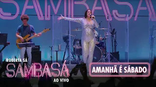 Roberta Sá - Amanhã é Sábado | Show Sambasá - Ao Vivo