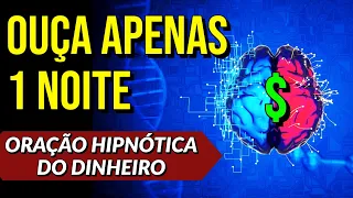 OUÇA APENAS 1 NOITE | ORAÇÃO HIPNÓTICA DO DINHEIRO DA LEI DA ATRAÇÃO
