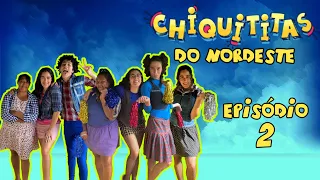 CHIQUITITAS DO NORDESTE - EP 2