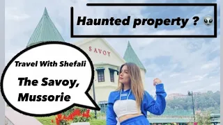 Travel With Shefali | The Savoy,Mussoorie | Is it haunted?