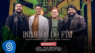 César Menotti & Fabiano, Beto & Breno - Inimigos Do Fim (Álbum Os Menotti No Observatório)