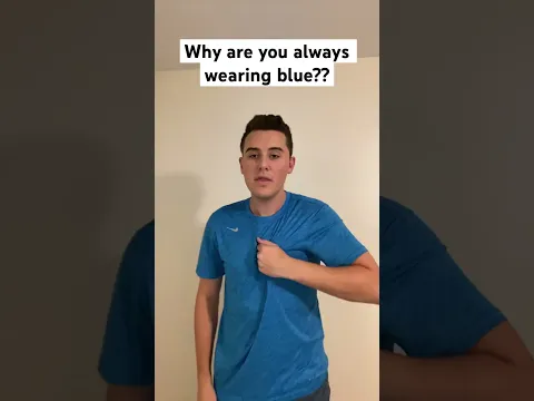 Why are you always wearing blue?? #shorts