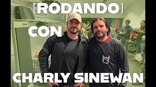 [RODANDO] con CHARLY SINEWAN