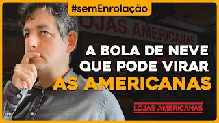 O QUE VEM POR AÍ: a BOLA de NEVE que pode virar as AMERICANAS