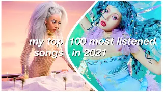 MY TOP 100 MOST LISTENED SONGS IN 2021