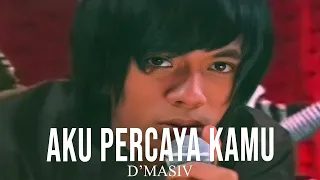 D'MASIV - Aku Percaya Kamu