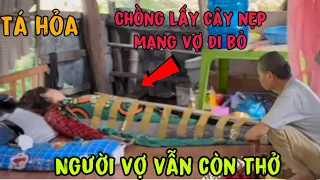nữa đêm thấy vợ rên quá người chồng lấy cây nẹp vợ mang đi bỏ sự thật chấn động