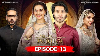 Ishqiya Episode 13 | Feroze Khan | Hania Amir | Ramsha Khan