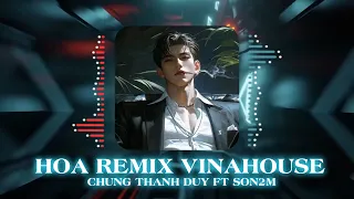 HOA REMIX - CHUNG THANH DUY FT SON2M | REMIX HOT TIKTOK | TÌNH NHƯ HOA TƯƠI KHI VUI REMIX