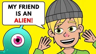 I Have An Alien Friend, It's Totally Weird!