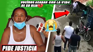 VECINOS LE CAEN A ELLA Y SU HIJA| TERMINO EN TRAG3DI4| madre pide justicia